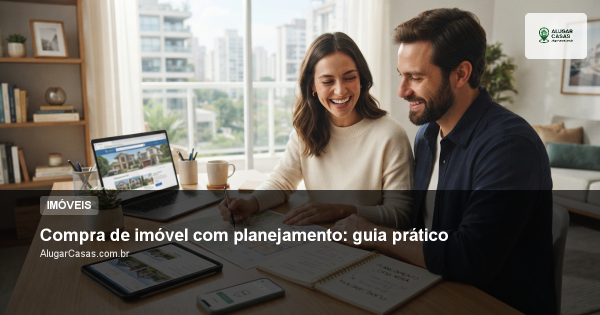 Compra de imóvel com planejamento: guia prático
